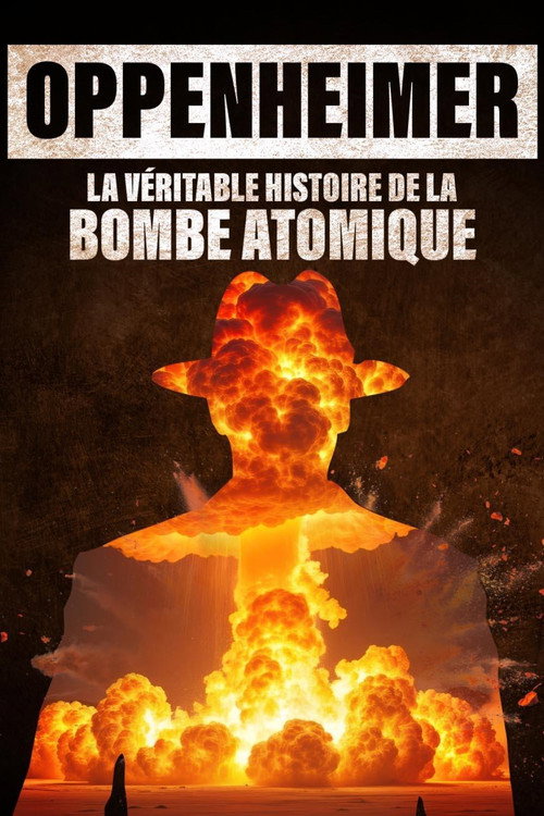 Oppenheimer, la véritable histoire de la bombe atomique. poster