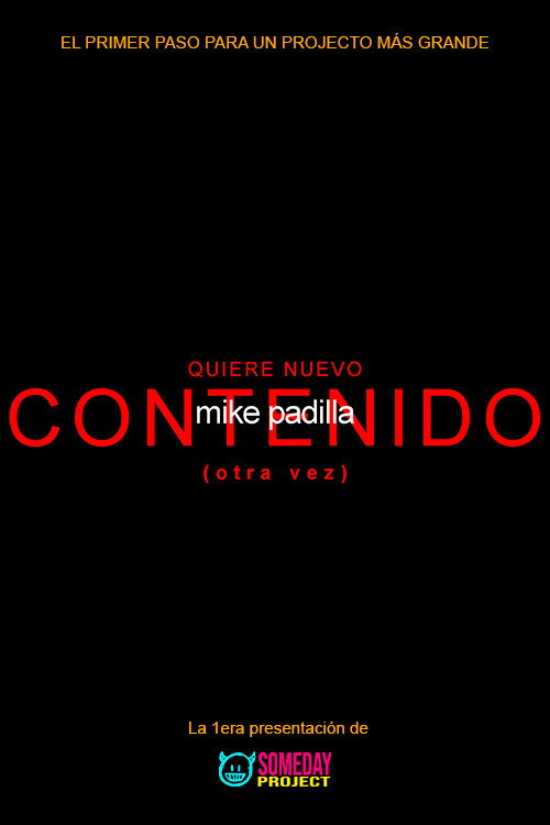 mike padilla:  WANTS MORE CONTENT (again) poster
