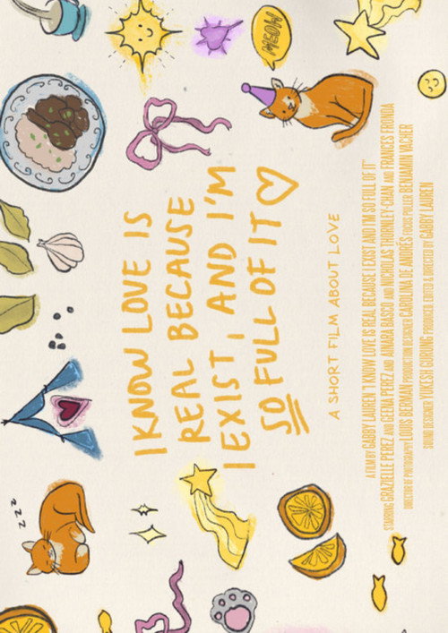 I KNOW LOVE IS REAL, BECAUSE I EXIST AND I'M SO FULL OF IT poster