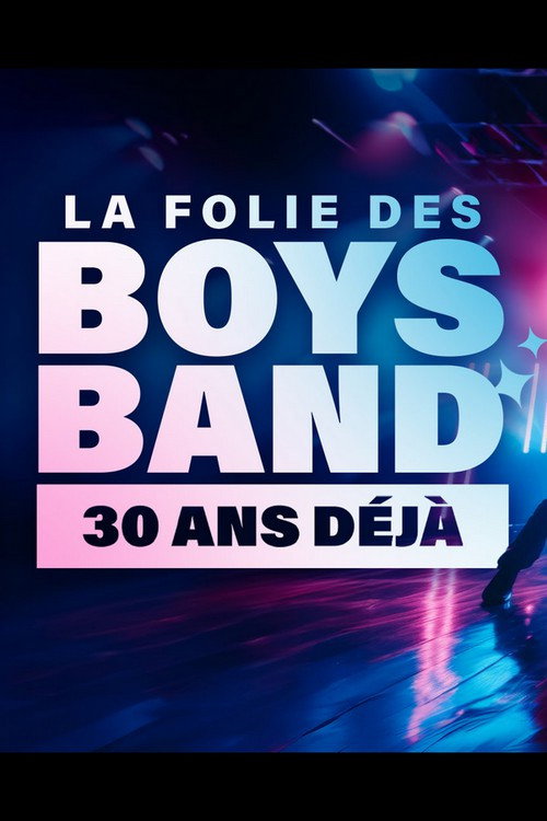 La folie des Boys Band, 30 ans déjà poster