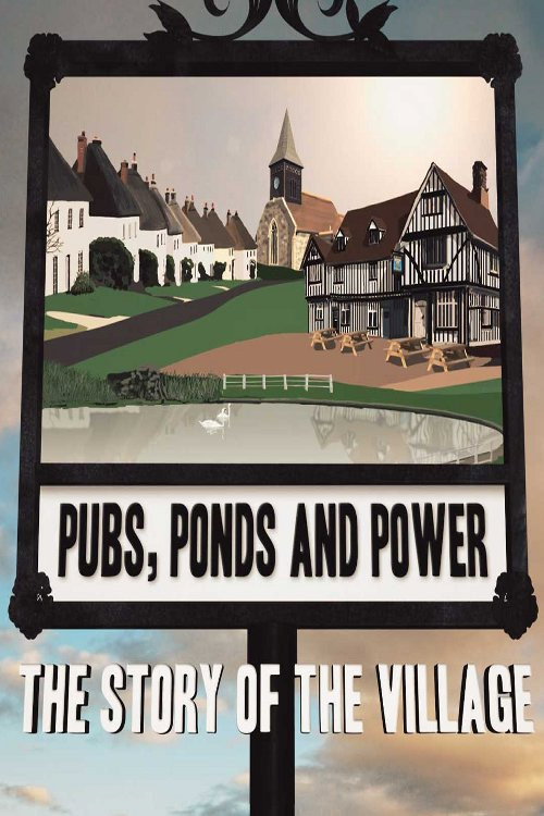 Pubs, Ponds and Power: The Story of the Village poster