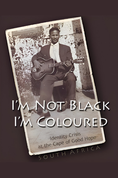 I'm Not Black, I'm Coloured: Identity Crisis at the Cape of Good Hope poster