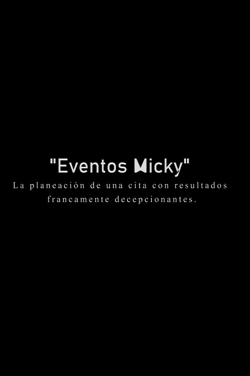 Eventos Micky: La planeacion de una cita con resultados francamente decepcionantes. poster