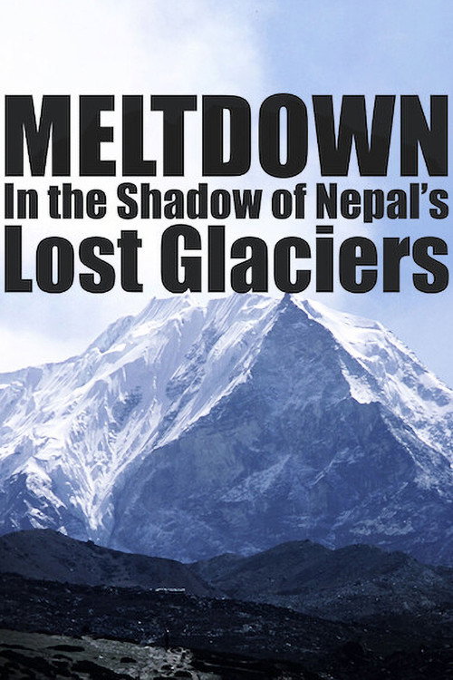 Meltdown: In the Shadow of Nepal’s Lost Glaciers poster