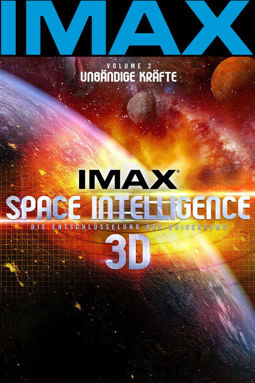 IMAX Space Intelligence 3D - Die Entschlüsselung des Universums - Vol. 2: Unbändige Kräfte poster