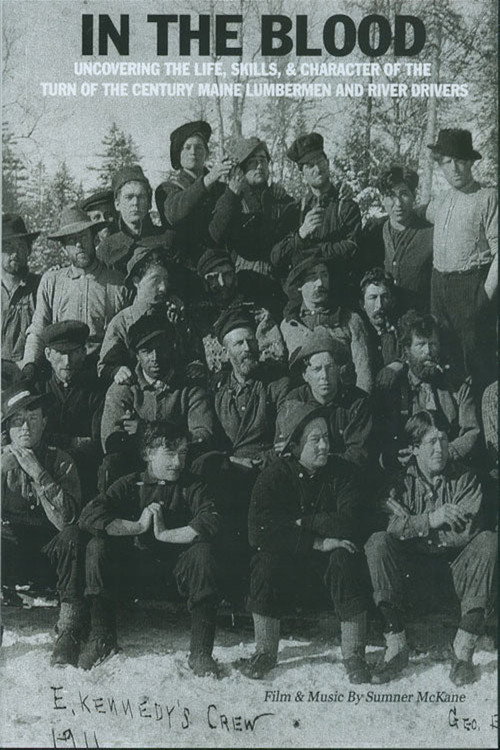 In the Blood: Uncovering the life, skills & character of the turn of the century Maine lumbermen and river drivers. poster