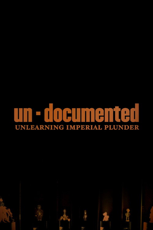 Un-Documented: Unlearning Imperial Plunder poster