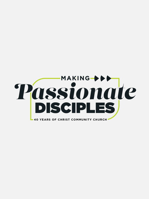 Making Passionate Disciples: 40 Years of Christ Community Church poster