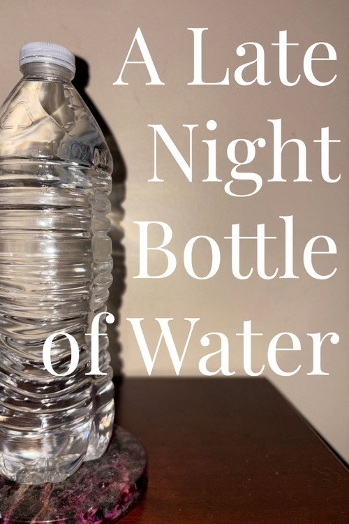 A Late Night Bottle of Water poster
