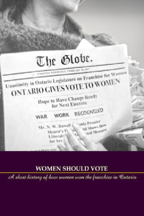 Women Should Vote: A short history of how women won the franchise in Ontario poster