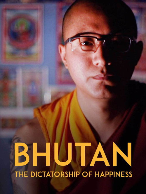 Bhutan: The Dictatorship of Happiness poster