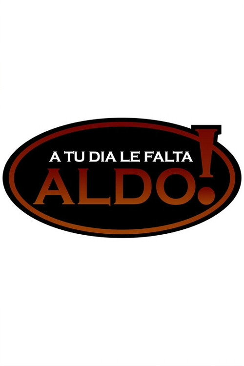 A tu día le falta Aldo! poster