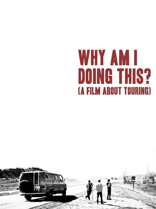 Why Am I Doing This? (A Film About Touring) poster