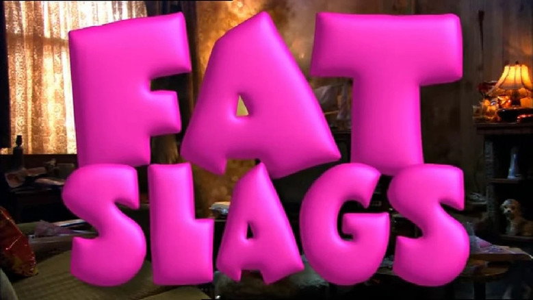 Fat Slags still 2