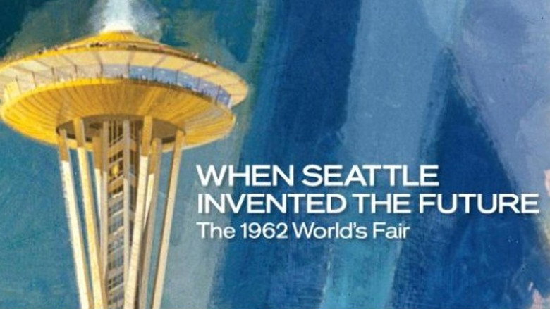 When Seattle Invented the Future: The 1962 World's Fair still 1