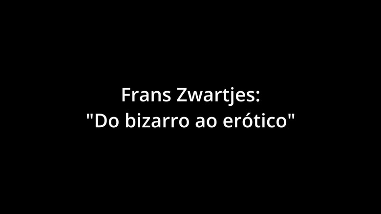FRANZ ZWARTJES : "DO BIZARRO AO ERÓTICO" still 1